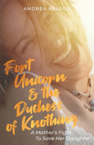 Title: Fort Unicorn and the Duchess of Knothing, Author: Andrea Nelson