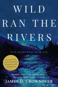 Title: Wild Ran the Rivers, Author: James D. Crownover