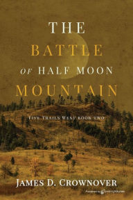 Title: The Battle of Half Moon Mountain, Author: James D Crownover