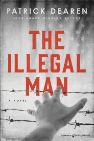 Title: The Illegal Man, Author: Patrick Dearen