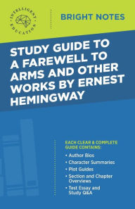 Title: Study Guide to A Farewell to Arms and Other Works by Ernest Hemingway, Author: Intelligent Education