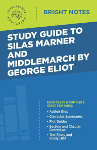 Title: Study Guide to Silas Marner and Middlemarch by George Eliot, Author: Intelligent Education