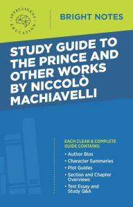 Title: Study Guide to The Prince and Other Works by Niccolò Machiavelli, Author: Intelligent Education