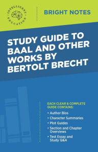 Title: Study Guide to Baal and Other Works by Bertolt Brecht, Author: Intelligent Education