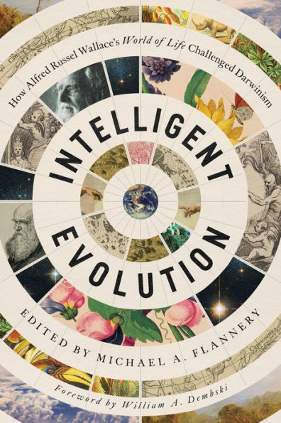 Intelligent Evolution: How Alfred Russel Wallace's World of Life Challenged Darwinism