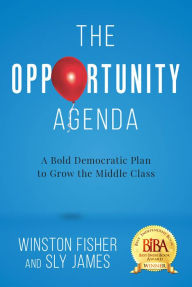 Free download audio books android The Opportunity Agenda: A Bold Democratic Plan to Grow the Middle Class 9781645430810 (English Edition) by Winston Fisher, Sly James PDF