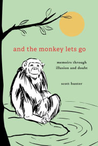 Free ebooks for phones to download And the Monkey Lets Go: Memoirs Through Illusion and Doubt in English