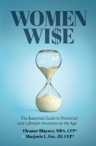 Ebook magazine downloads Women Wise: The Essential Guide to Financial and Lifestyle Decisions as We Age 9781645431640 by Eleanor Blayney, Marjorie L Fox