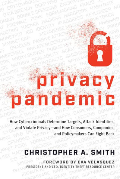 Privacy Pandemic: How Cybercriminals Determine Targets, Attack Identities, and Violate Privacy-and How Consumers, Companies, and Policymakers Can Fight Back