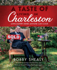 Title: A Taste of Living in Charleston: Lowcountry Dishes Anyone Can Cook, Author: Bobby Shealy