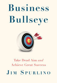 Ebook for netbeans free download Business Bullseye: Take Dead Aim and Achieve Great Success 9781645435662 English version