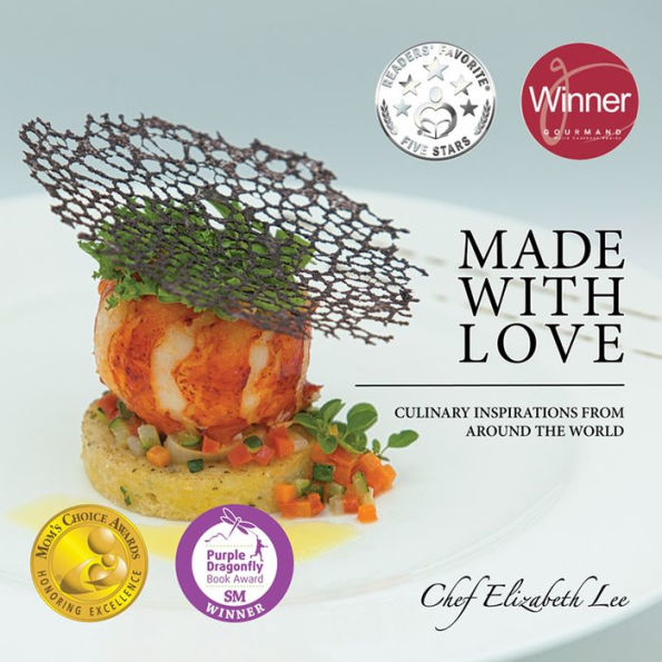 Made With Love: Culinary Inspirations from Around the World (Mom's Choice Award Winner)