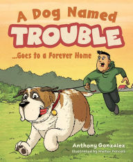 A Dog Named Trouble...Goes to a Forever Home