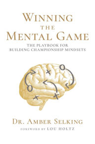 Books with free ebook downloads Winning the Mental Game: The Playbook for Building Championship Mindsets  (English literature) by Dr Amber Selking 9781645436188