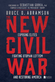 Free books online download read The New Civil War: Exposing Elites, Fighting Utopian Leftism, and Restoring America CHM ePub by Bruce Abramson