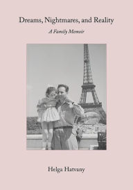 Title: Dreams, Nightmares, and Reality: A Family Memoir, Author: Helga Hatvany