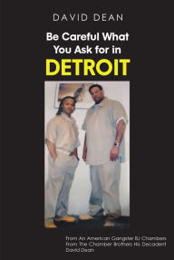 Title: Be Careful What You Ask for in Detriot, Author: David Dean