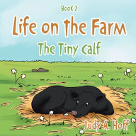 Title: Life on the Farm: The Tiny Calf, Author: Judy A. Hoff