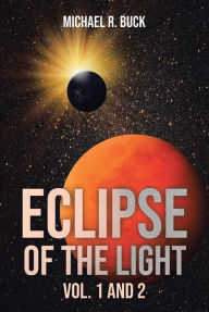 Title: Eclipse of the Light Vol. 1 and 2, Author: Michael R R Buck