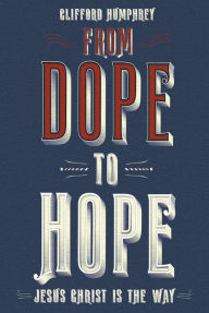 Title: From Dope to Hope, Author: Clifford Humphrey