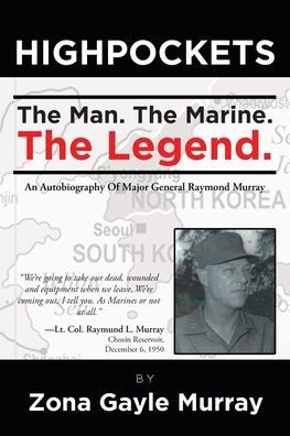High Pockets: The Man, The Marine, The Legend An Autobiography Of Major General Raymond Murray