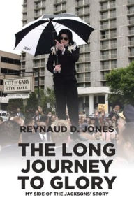 Title: The Long Journey to Glory: My Side of the Jacksons' Story, Author: Reynaud D Jones