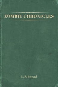Title: Zombie Chronicles, Author: K. R. Bernard