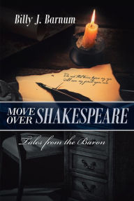 Title: Move over Shakespeare Tales from the Baron, Author: Billy J. Barnum