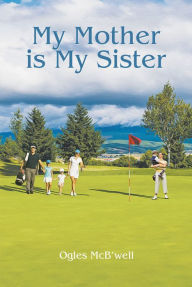 Title: My Mother is My Sister, Author: Ogles McB'well