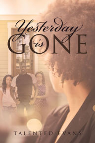 Title: Yesterday is Gone, Author: Talented Evans