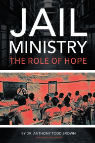 Title: Jail Ministry: The Role of Hope, Author: Dr. Anthony Todd Brown