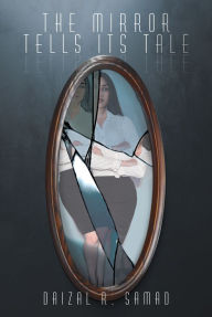 Title: The Mirror Tells its Tale, Author: Daizal R. R. Samad