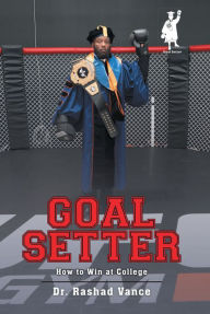 Title: Goal Setter: How to Win at College, Author: Dr. Rashad Vance