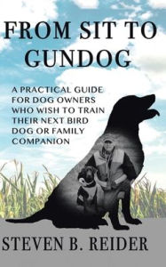 Title: From Sit to Gundog, Author: Steven B Reider