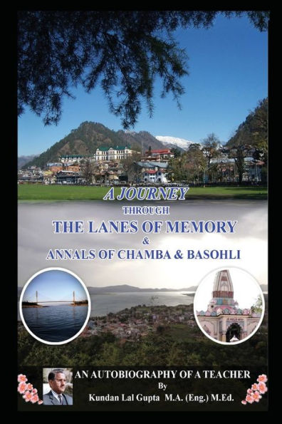 A JOURNEY THROUGH THE LANES OF MEMORY & ANNALS OF CHAMBA & BASOHLI: An Autobiography of a Teacher