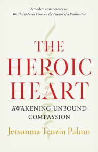 Title: The Heroic Heart: Awakening Unbound Compassion, Author: Jetsunma Tenzin Palmo