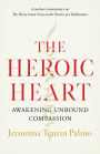 The Heroic Heart: Awakening Unbound Compassion