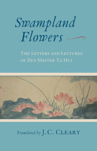 Title: Swampland Flowers: The Letters and Lectures of Zen Master Ta Hui, Author: J. C. Cleary