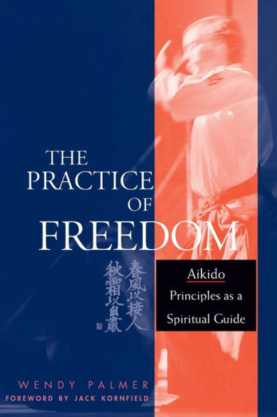 The Practice of Freedom: Aikido Principles as a Spiritual Guide