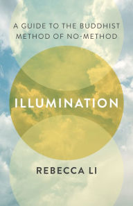 Download books in kindle format Illumination: A Guide to the Buddhist Method of No-Method by Rebecca Li