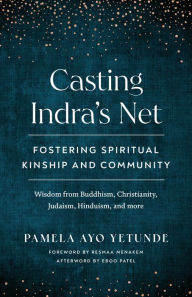 Epub books for mobile download Casting Indra's Net: Fostering Spiritual Kinship and Community 9781645470922 (English literature) CHM PDF PDB by Pamela Ayo Yetunde, Resmaa Menakem, Eboo Patel, Pamela Ayo Yetunde, Resmaa Menakem, Eboo Patel