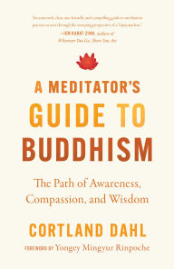 Title: A Meditator's Guide to Buddhism: The Path of Awareness, Compassion, and Wisdom, Author: Cortland Dahl