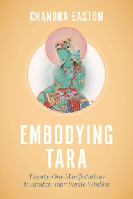 Free downloads online audio books Embodying Tara: Twenty-One Manifestations to Awaken Your Innate Wisdom  by Chandra Easton