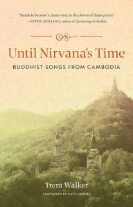 Title: Until Nirvana's Time: Buddhist Songs from Cambodia, Author: Trent Walker