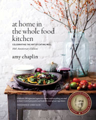 Title: At Home in the Whole Food Kitchen: Celebrating the Art of Eating Well, Author: Amy Chaplin