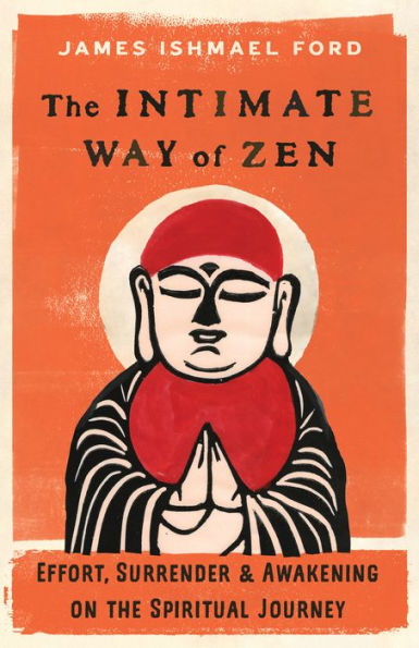 The Intimate Way of Zen: Effort, Surrender, and Awakening on the Spiritual Journey