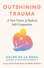 Outshining Trauma: A New Vision of Radical Self-Compassion Integrating Internal Family Systems and Buddhist Meditation