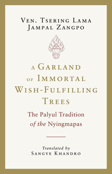 A Garland of Immortal Wish-fulfilling Trees: the Palyul Tradition Nyingmapas