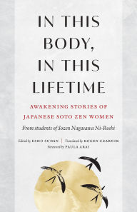 Free audio book downloads mp3 players In This Body, In This Lifetime: Awakening Stories of Japanese Soto Zen Women English version by Sozen Nagasawa Roshi, Paula Arai, Kogen Czarnik, Esho Sudan  9781645473589