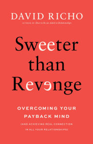 Title: Sweeter than Revenge: Overcoming Your Payback Mind, Author: David Richo